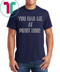 You Had Me At Pinot Noir Wine T-Shirt for Mens Womens Kids
