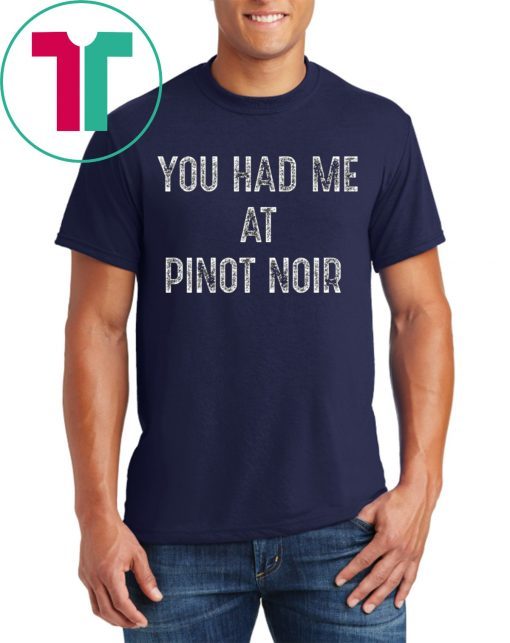 You Had Me At Pinot Noir Wine T-Shirt for Mens Womens Kids