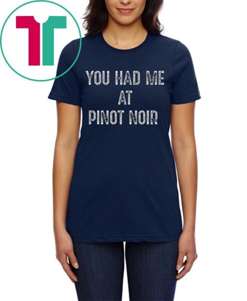 You Had Me At Pinot Noir Wine T-Shirt for Mens Womens Kids