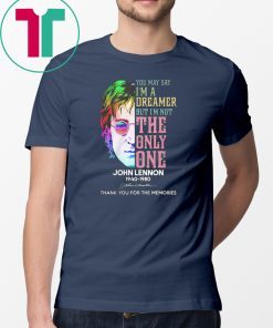 You may say I’m a dreamer john lennon 1940-1980 thank you for your memories shirt