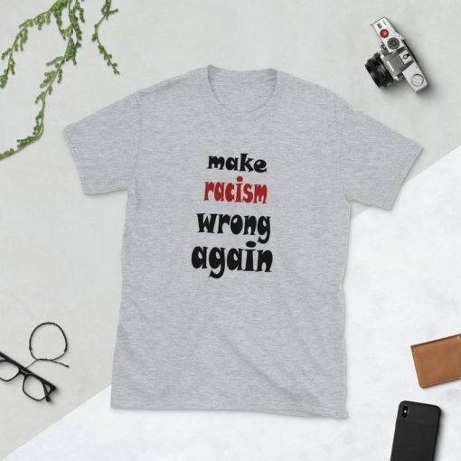 make racism wrong again Short-Sleeve Unisex Tee Shirt