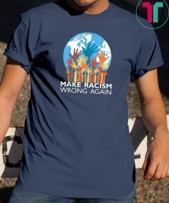 make racism wrong again tee Anti Hate Resist Anti Trump T-Shirt
