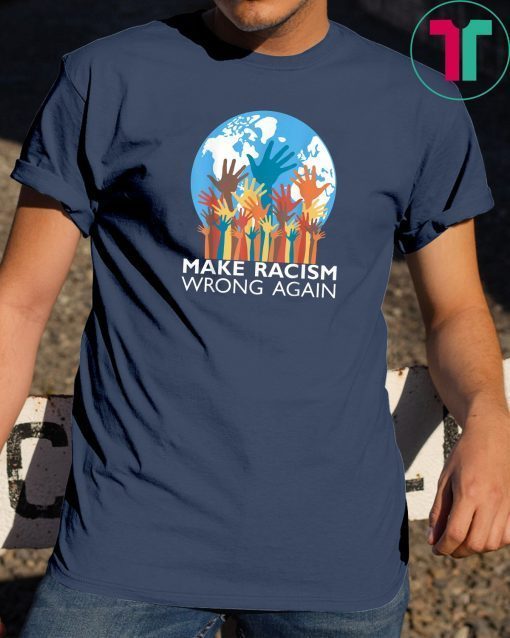make racism wrong again tee Anti Hate Resist Anti Trump T-Shirt