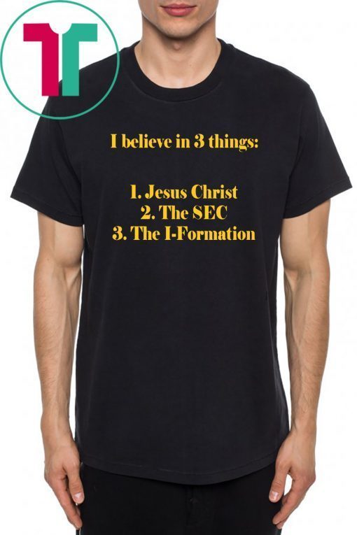 I believe in 3 thing Jesus Christ The SEC The I-Formation Offcial T-Shirt
