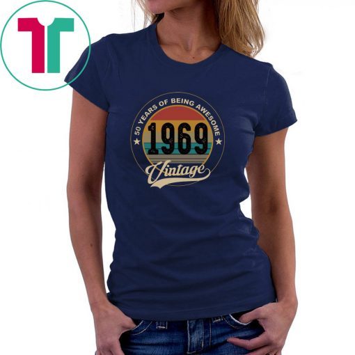 50 years of being awesome 1969 vintage shirt
