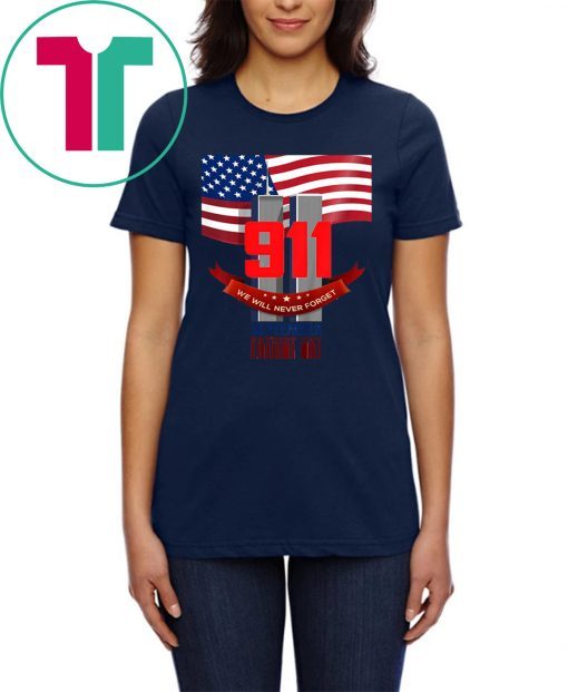 9 11 We Will Never Forget September Patriot Day Tee Shirt