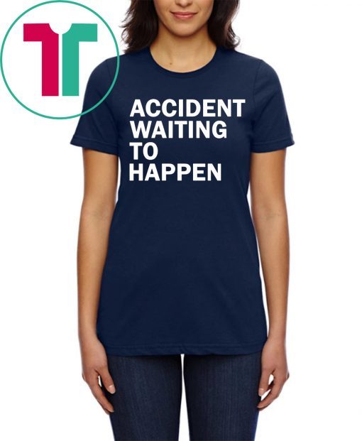 Accident waiting to happen t-shirt for mens womens