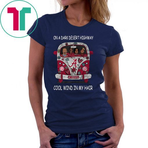 Alabama crimson tide on a dark desert highway cool wind in my hair shirt