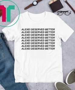 Alexei Deserved Better Tee Shirt