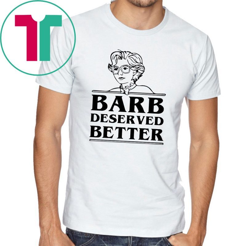 Barb Deserved Better Shirt - OrderQuilt.com