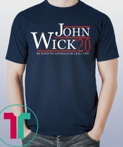 Be Kind To Animals or I Kill You John Wick 2020 T-Shirt