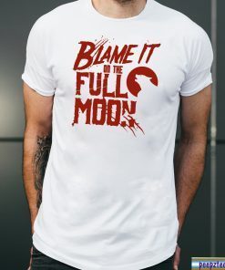 Blame It On The Full Moon Shirt