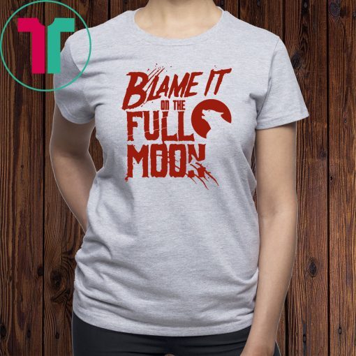 Blame It On The Full Moon Shirt
