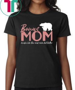 Bonus Mom Kinda Like The Real Mom But Better Tee Shirt
