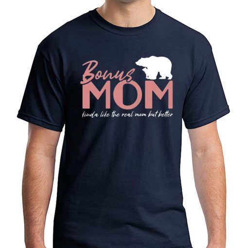 Bonus Mom Kinda Like The Real Mom But Better Tee Shirt