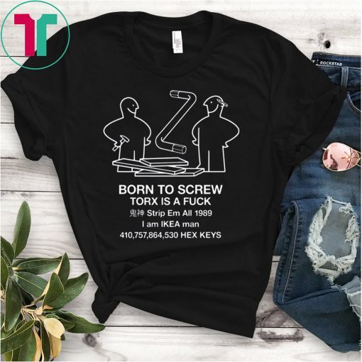 Born To Screw Torx Is a Fuck Tee Shirt