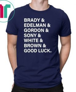 Brady And Edelman And Gordon And Sony And White And Brown Good Luck 2019 Shirt