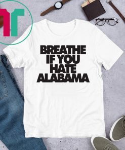 Breathe if you hate Alabama Tee Shirt