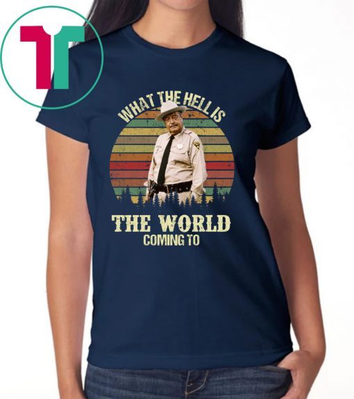 Buford T Justice what the hell is the world coming to tee shirt