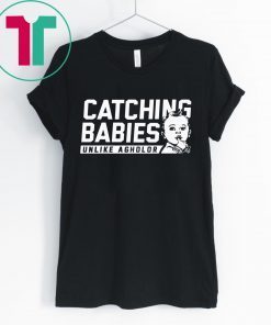 CATCHING BABIES UNLIKE AGHOLOR T-SHIRTS