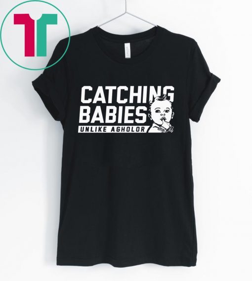 CATCHING BABIES UNLIKE AGHOLOR T-SHIRTS