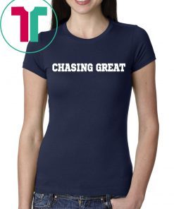 Chasing Great Shirt for Mens Womens Kids