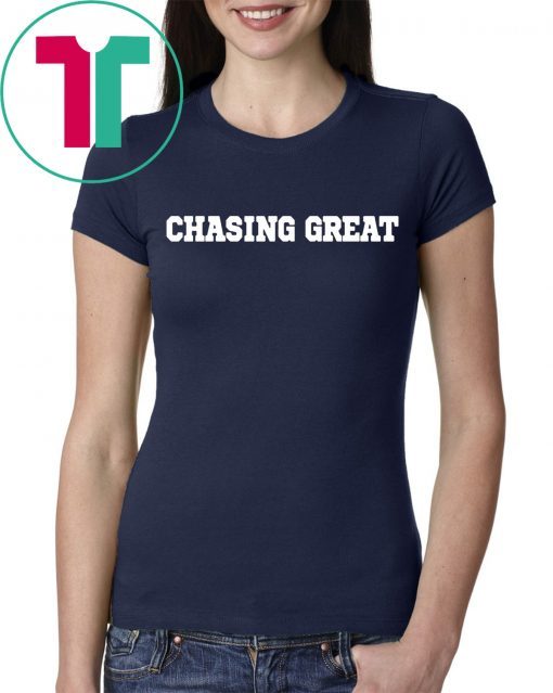 Chasing Great Shirt for Mens Womens Kids