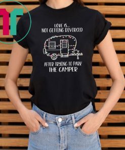 Christmas love is not getting divorced after trying to park the camper rv Shirt