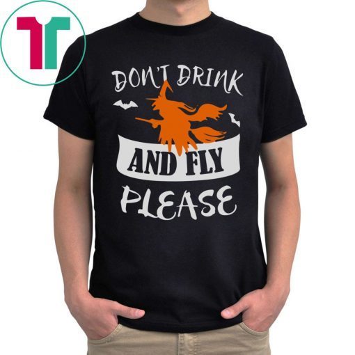 HALLOWEEN DON’T DRINK AND FLY PLEASE TEE SHIRT