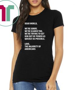 Dear world we’re sorry we’re scared too shirt