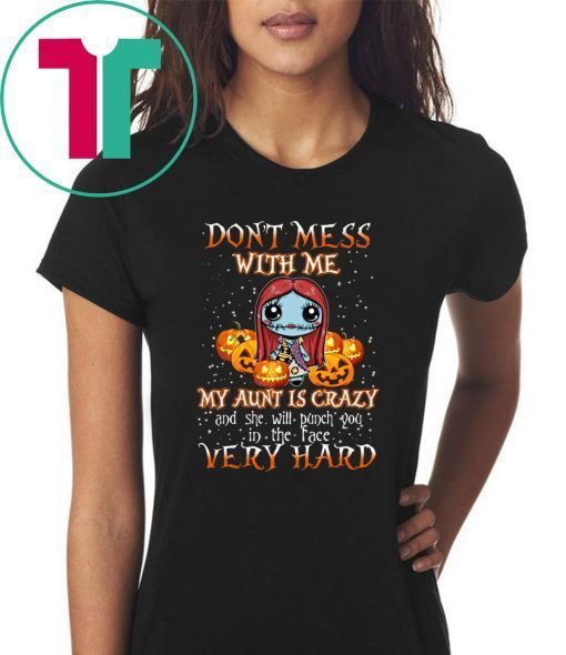 Don’t Mess With Me My Aunt Is Crazy Sally Halloween Shirt