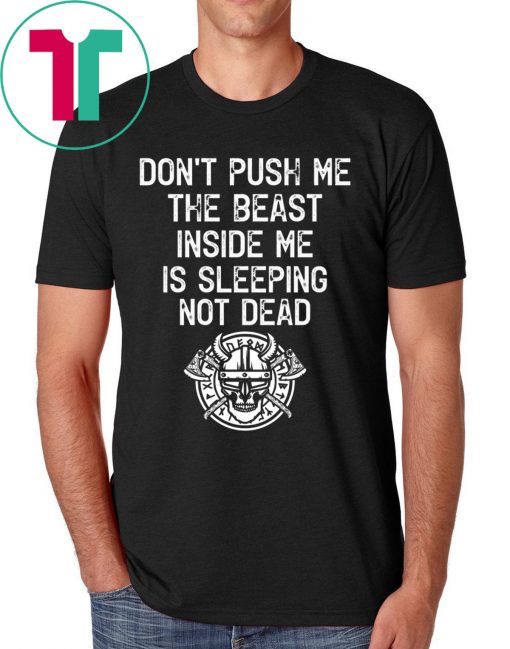 Don’t Push Me The Beast Inside Me Is Sleeping Not Dead Tee Shirt