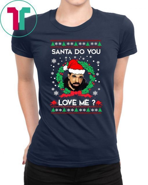 Drake Santa Do You Love Me Christmas Sweater Tee Shirt