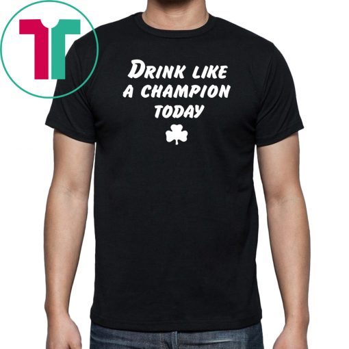 Drink Like A Champion Today Tee Shirts
