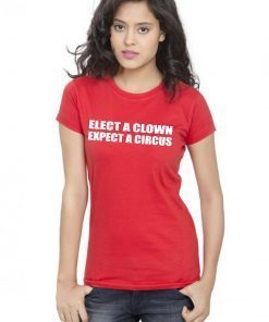 Elect A Clown Expect A Circus Shirt