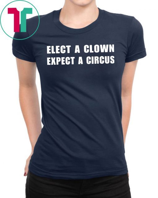 Elect a clown expect a circus Unisex Tee Shirt