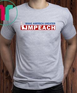 Empeach Donald Trump Make America Greater Tee Shirt