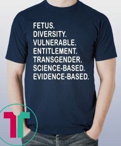 Fetus Diversity Vulnerable Entitlement Transgender Science Evidence Based Tee Shirt