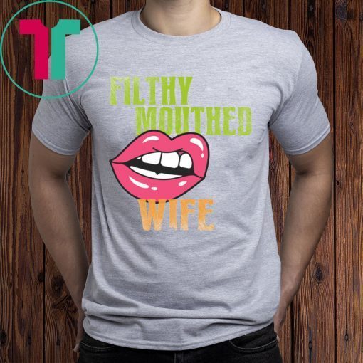 Original Filthy Mouthed Wife Tee Shirt
