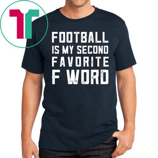 Football is my second favorite F Word Tee Shirt