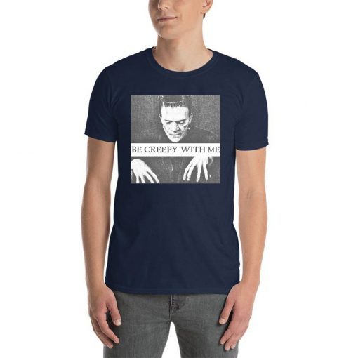 Frankenstein Be Creepy With Me Tee Shirt