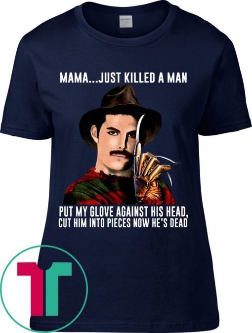 Freddie Mercury Krueger Mama Just Killed A Man Put My Glove Against His Head Tee Shirt