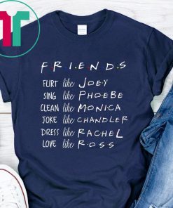 Friends Like Rachel Ross Joey Monica Chandler Phoebe Tee Shirt