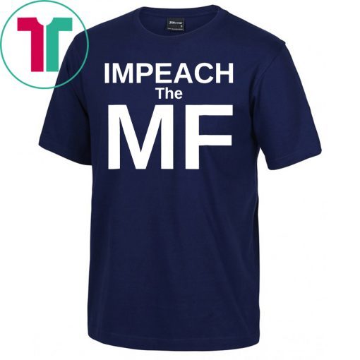 Impeach the MF Mother Fucker Anti Trump T-Shirt