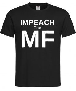 Impeach the MF Mother Fucker Anti Trump T-Shirt