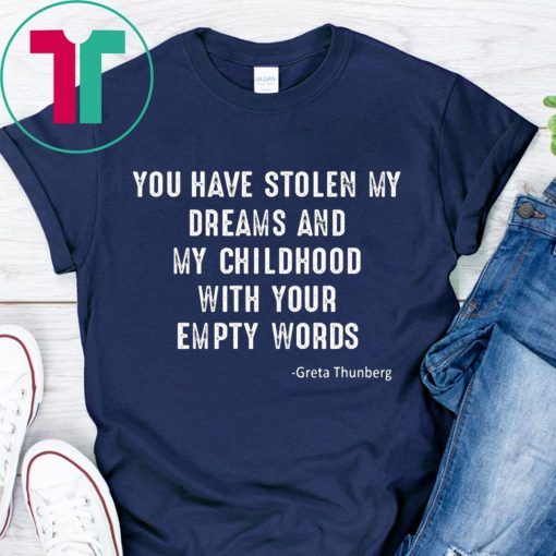 OFFICIAL GRETA THUNBERG YOU HAVE STOLEN MY DREAMS AND MY CHILDHOOD T-SHIRT