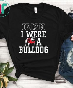 Georgia Bulldogs Irish I were a Bulldog Tee Shirt
