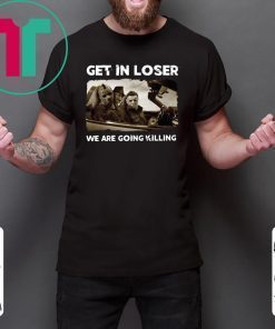 Get In Loser Freddy Krueger Michael Myers Jason Voorhees Killers Tee Shirt