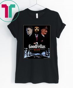 Goodfellas you slay me Michael Myers Jason Voorhees Freddy Tee Shirt