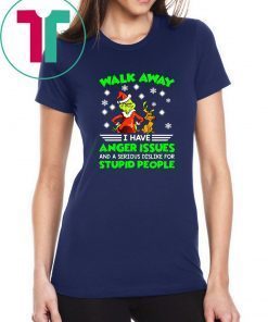 Grinch walk away I have anger issues and a serious dislike for stupid people shirt
